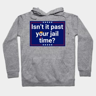 Isn’t-It Past-Your-Jail-Time Hoodie